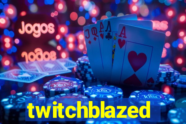 twitchblazed