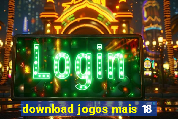 download jogos mais 18