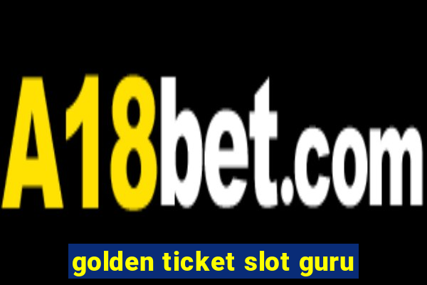 golden ticket slot guru