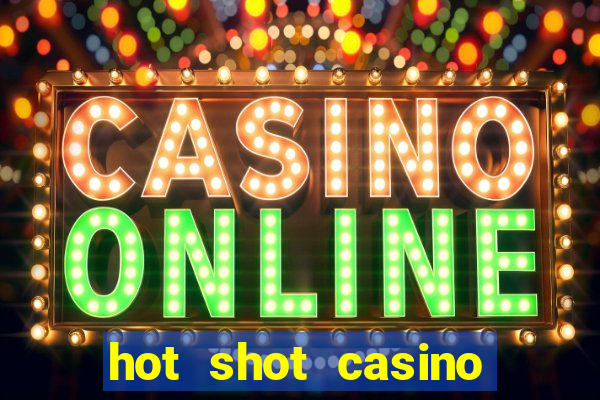 hot shot casino slots games