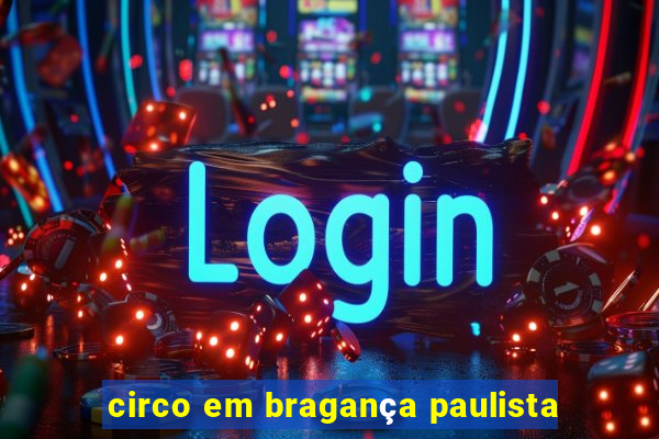 circo em bragança paulista