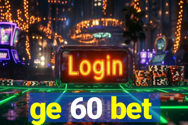 ge 60 bet