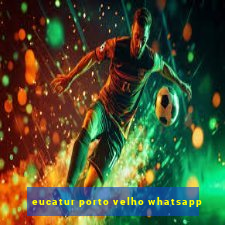 eucatur porto velho whatsapp