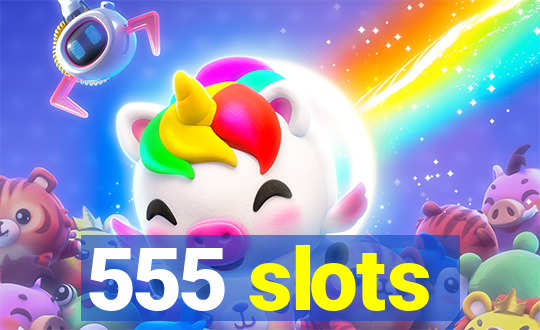 555 slots