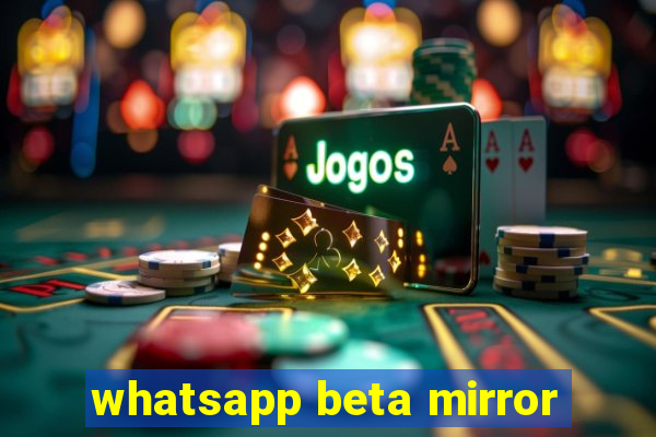 whatsapp beta mirror