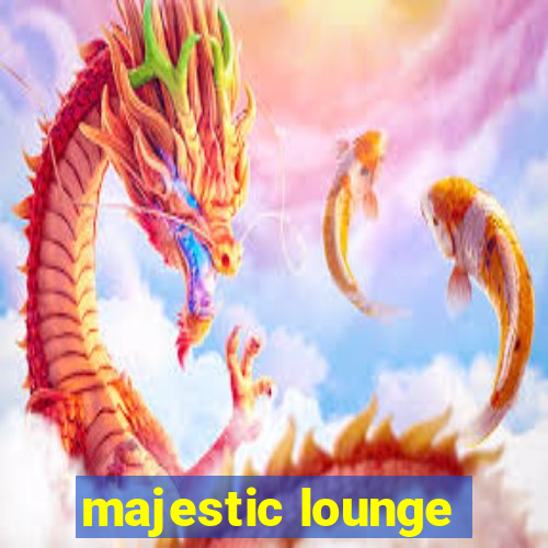 majestic lounge