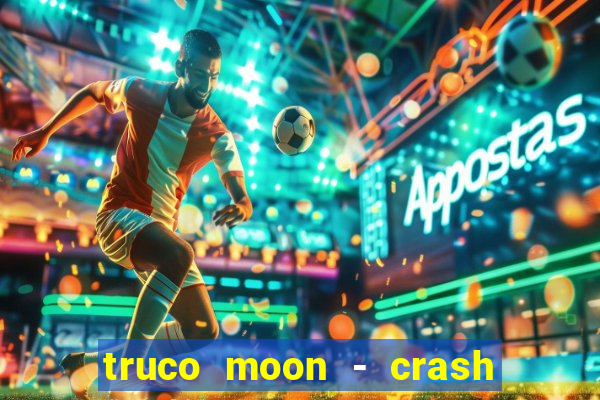 truco moon - crash & poker