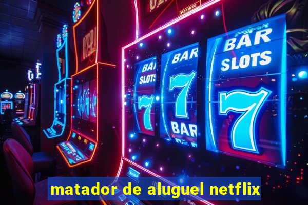 matador de aluguel netflix