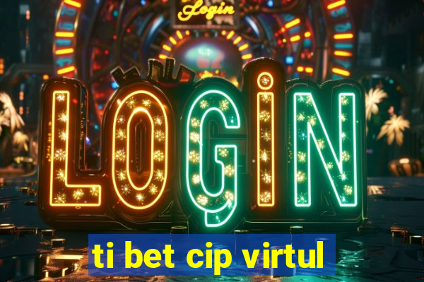 ti bet cip virtul