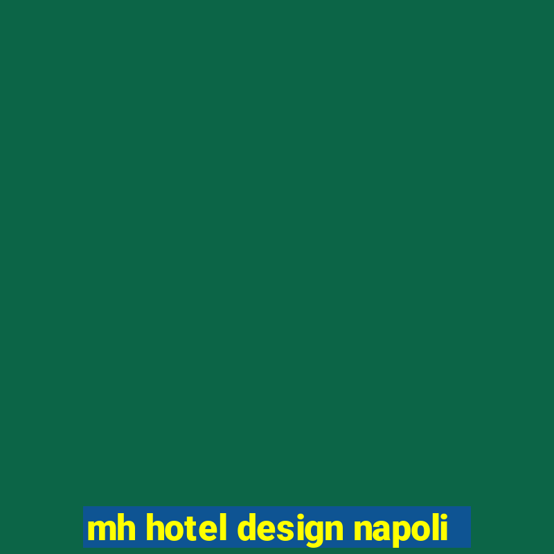 mh hotel design napoli