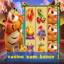 casino com bonus de boas vindas sem deposito