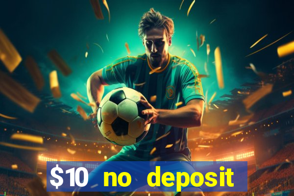 $10 no deposit bonus casino