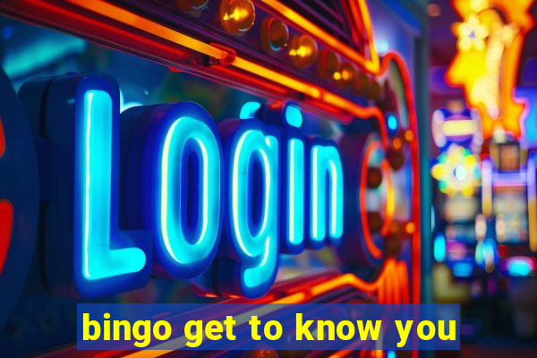 bingo get to know you