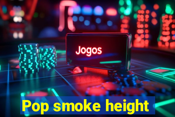 Pop smoke height