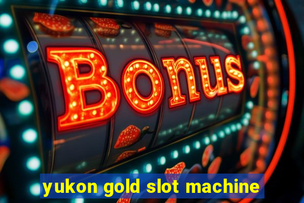 yukon gold slot machine