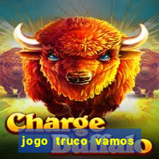 jogo truco vamos paga mesmo