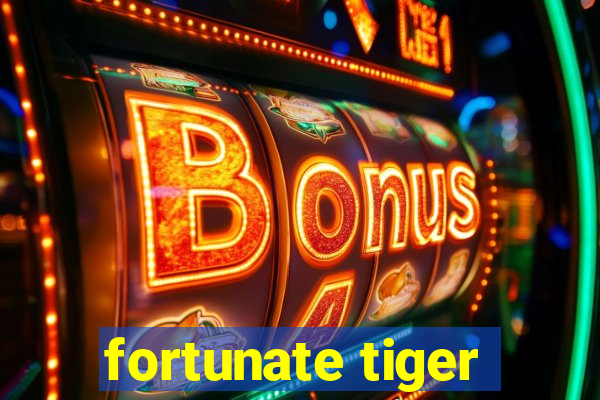 fortunate tiger