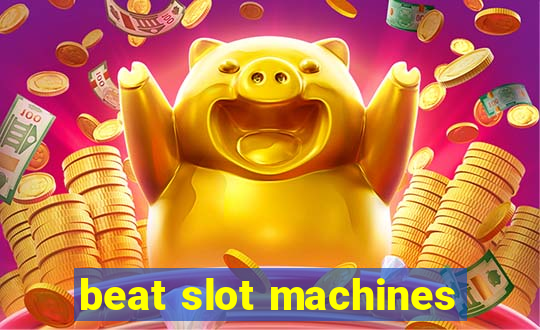 beat slot machines