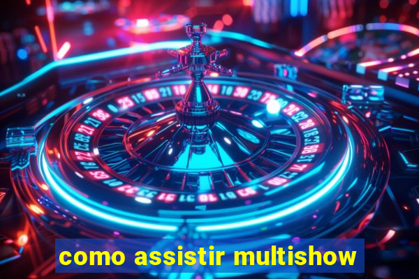 como assistir multishow