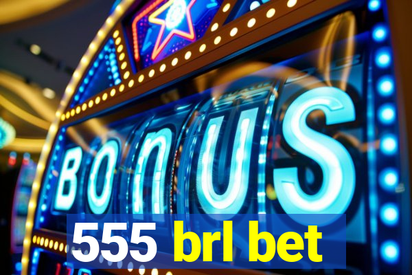 555 brl bet