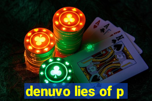 denuvo lies of p