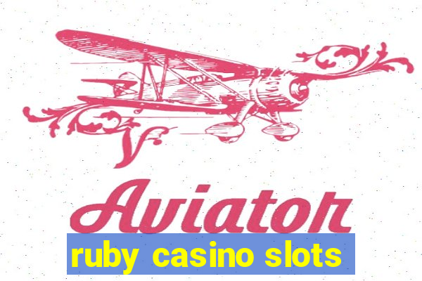 ruby casino slots