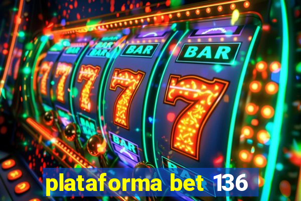 plataforma bet 136