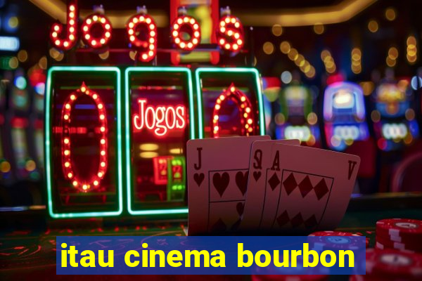 itau cinema bourbon