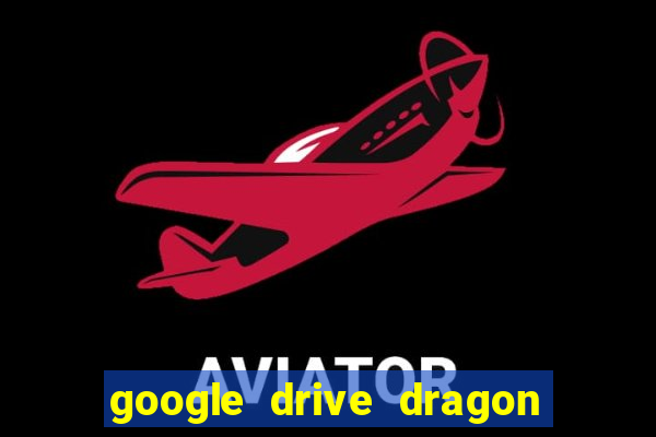 google drive dragon ball super