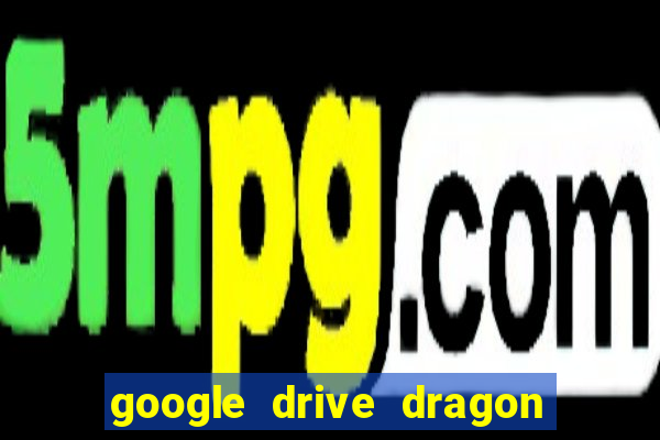 google drive dragon ball super