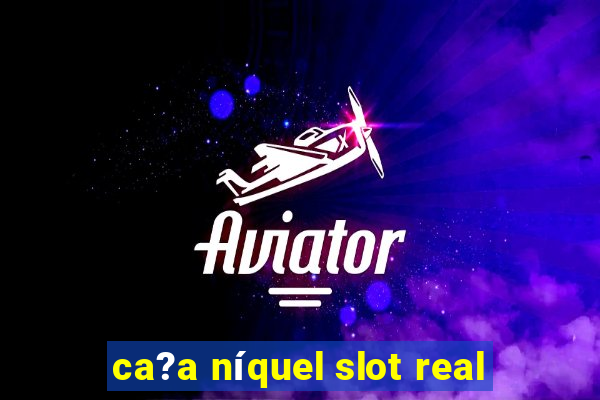 ca?a níquel slot real