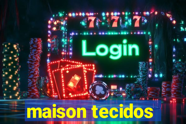 maison tecidos