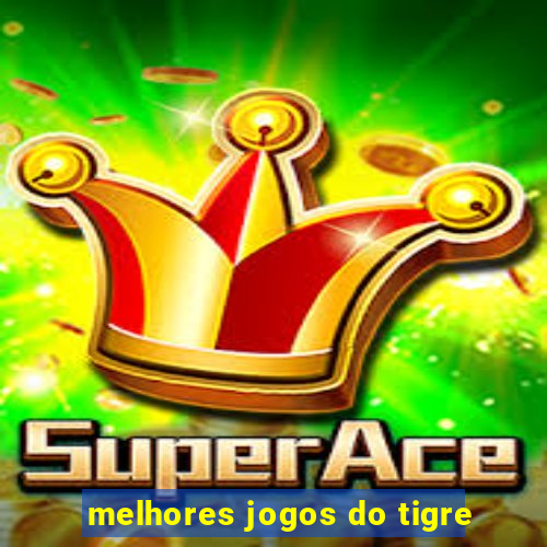 melhores jogos do tigre