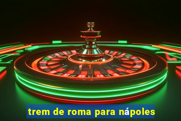 trem de roma para nápoles