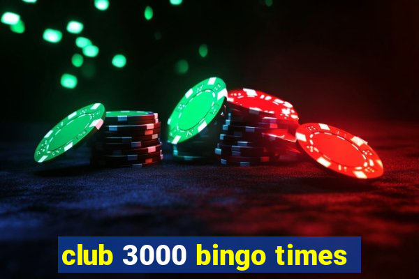 club 3000 bingo times