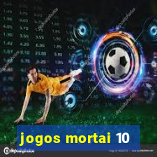 jogos mortai 10