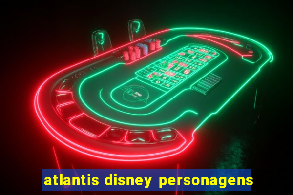 atlantis disney personagens