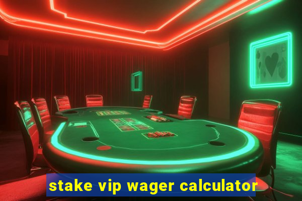 stake vip wager calculator