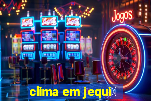 clima em jequi茅