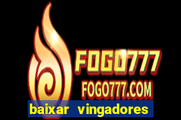 baixar vingadores guerra infinita google drive