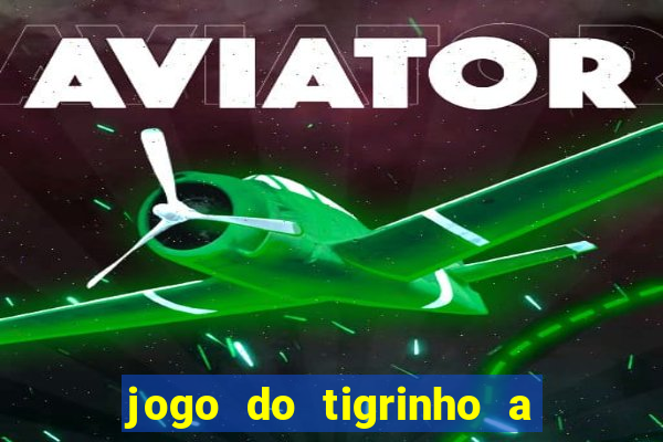 jogo do tigrinho a partir de r$ 5