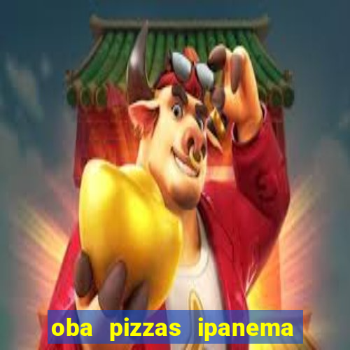 oba pizzas ipanema zona sul