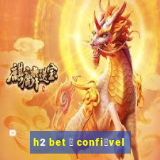 h2 bet 茅 confi谩vel