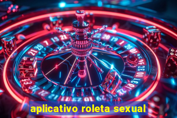 aplicativo roleta sexual