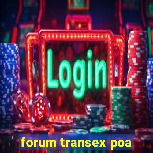 forum transex poa