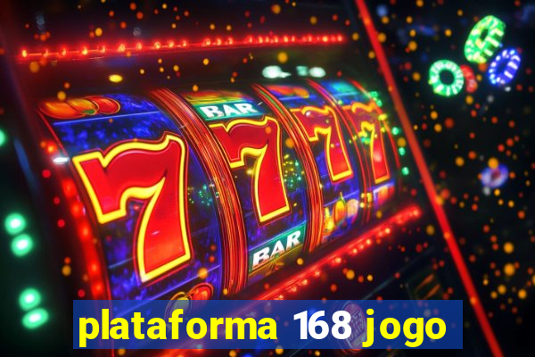 plataforma 168 jogo