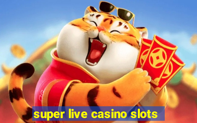 super live casino slots