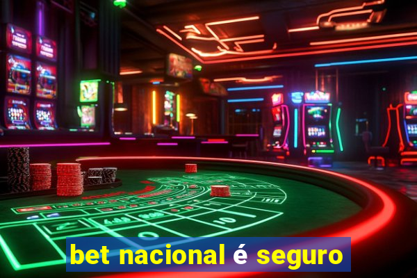 bet nacional é seguro