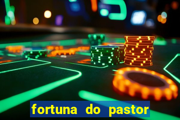 fortuna do pastor cláudio duarte