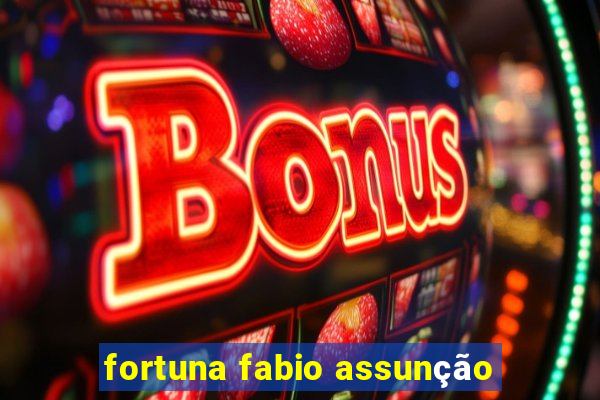 fortuna fabio assunção